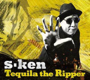 s-ken『Tequila the Ripper』